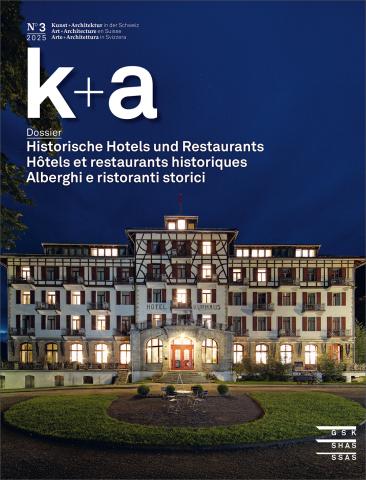 Cover k+a 2025.3 : Historische Hotels und Restaurants | Hôtels et restaurants historiques | Alberghi e ristoranti storici