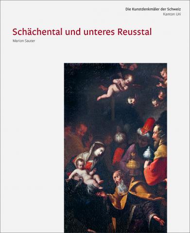 Die Kunstdenkmäler des Kanton Uri III. Schächental und unteres Reusstal