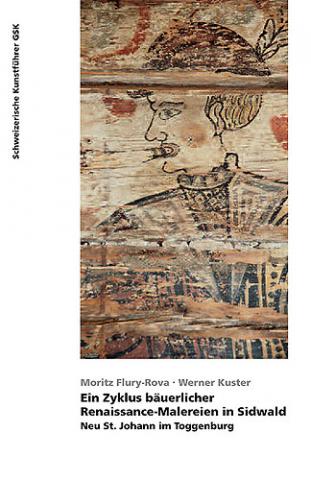 Ein Zyklus bäuerlicher Renaissance-Malereien in Sidwald. Neu St. Johann im Toggenburg