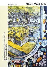 Band 105. Zürich, Neue Ausgabe IV. Die Stadt Zürich IV. Die Schanzen und die barocken Vorstädte